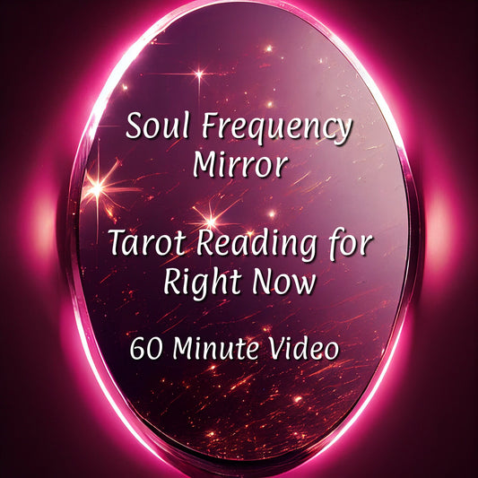 Soul Frequency Mirror | Tarot Reading and Energetic Transmission | 60 Minute Video