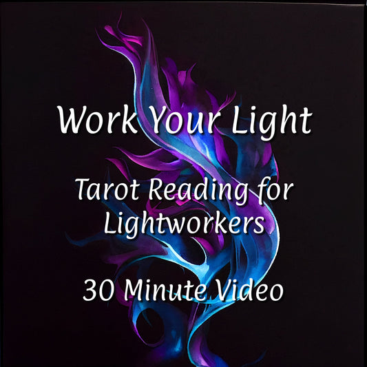 Work Your Light | Tarot and Oracle Reading for Lightworkers | 30 Minute Video